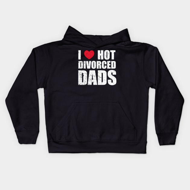 I Love Hot Divorced Dads Kids Hoodie by Motivation sayings 